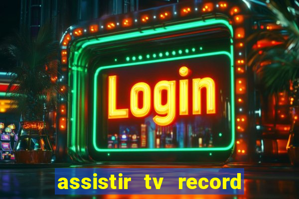 assistir tv record bahia ao vivo agora